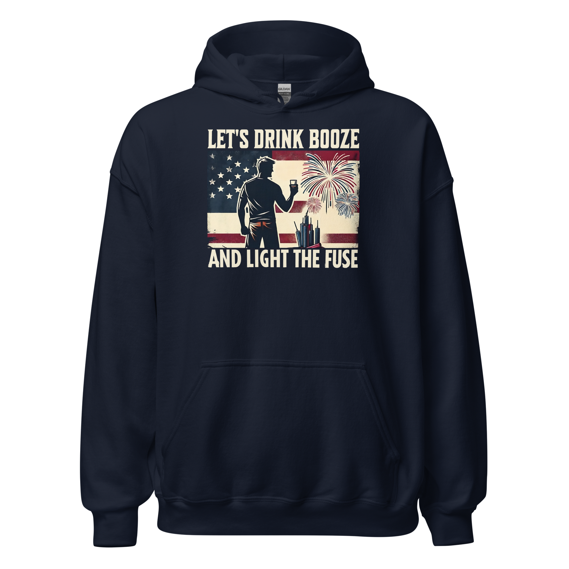 Let's Drink Booze and Light the Fuse Hoodie - Patriotic Apparel for the 4th of July