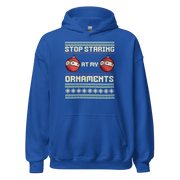 Stop Staring At My Ornaments Hoodie