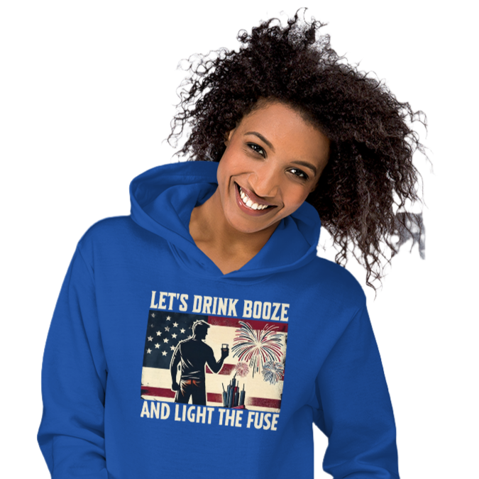 Let's Drink Booze and Light the Fuse Hoodie - Patriotic Apparel for the 4th of July