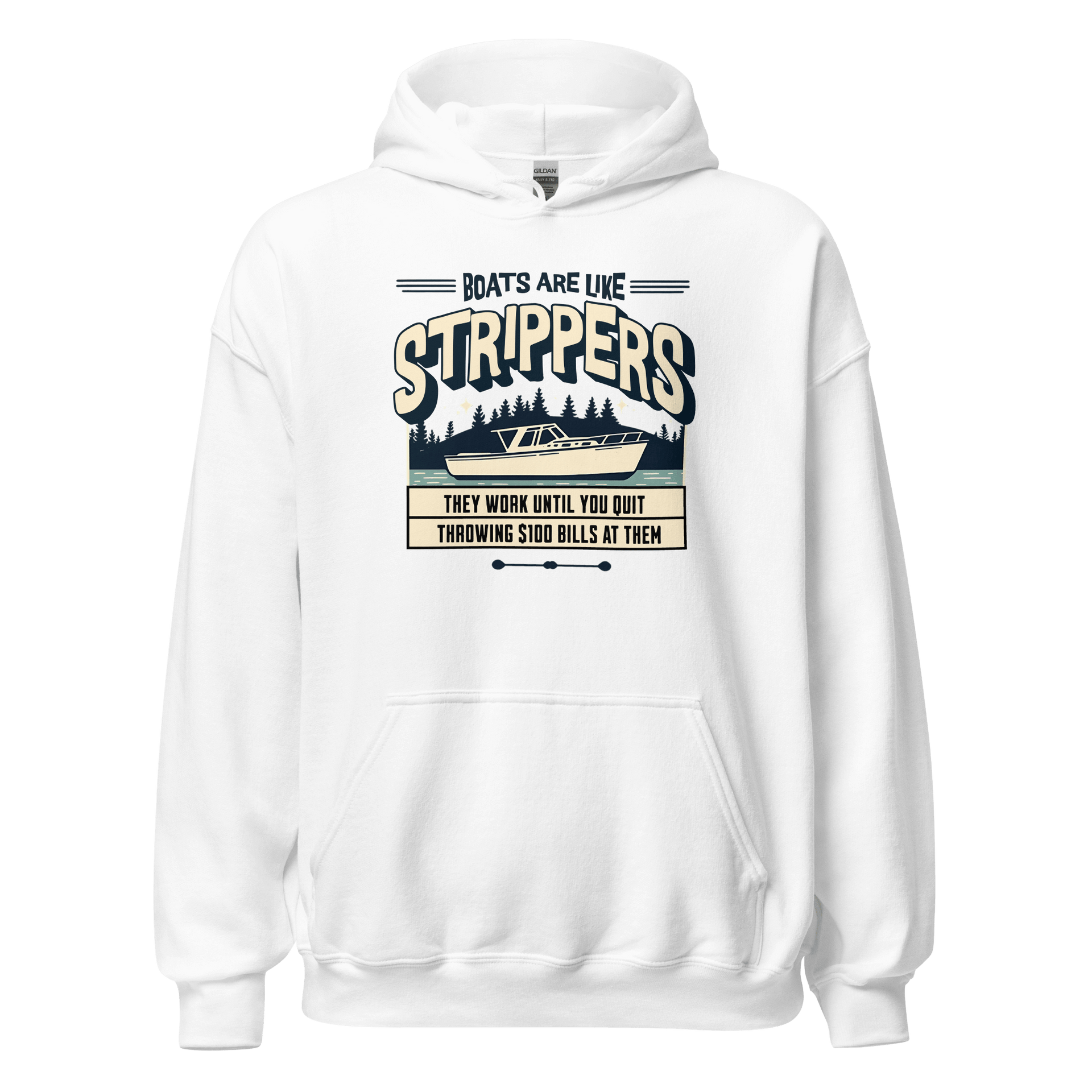 Hoodie with a Boat on a lake with humorous phrase 'Boats are like strippers they quit working when you stop throwing $100 bills at them', perfect for boat lovers.