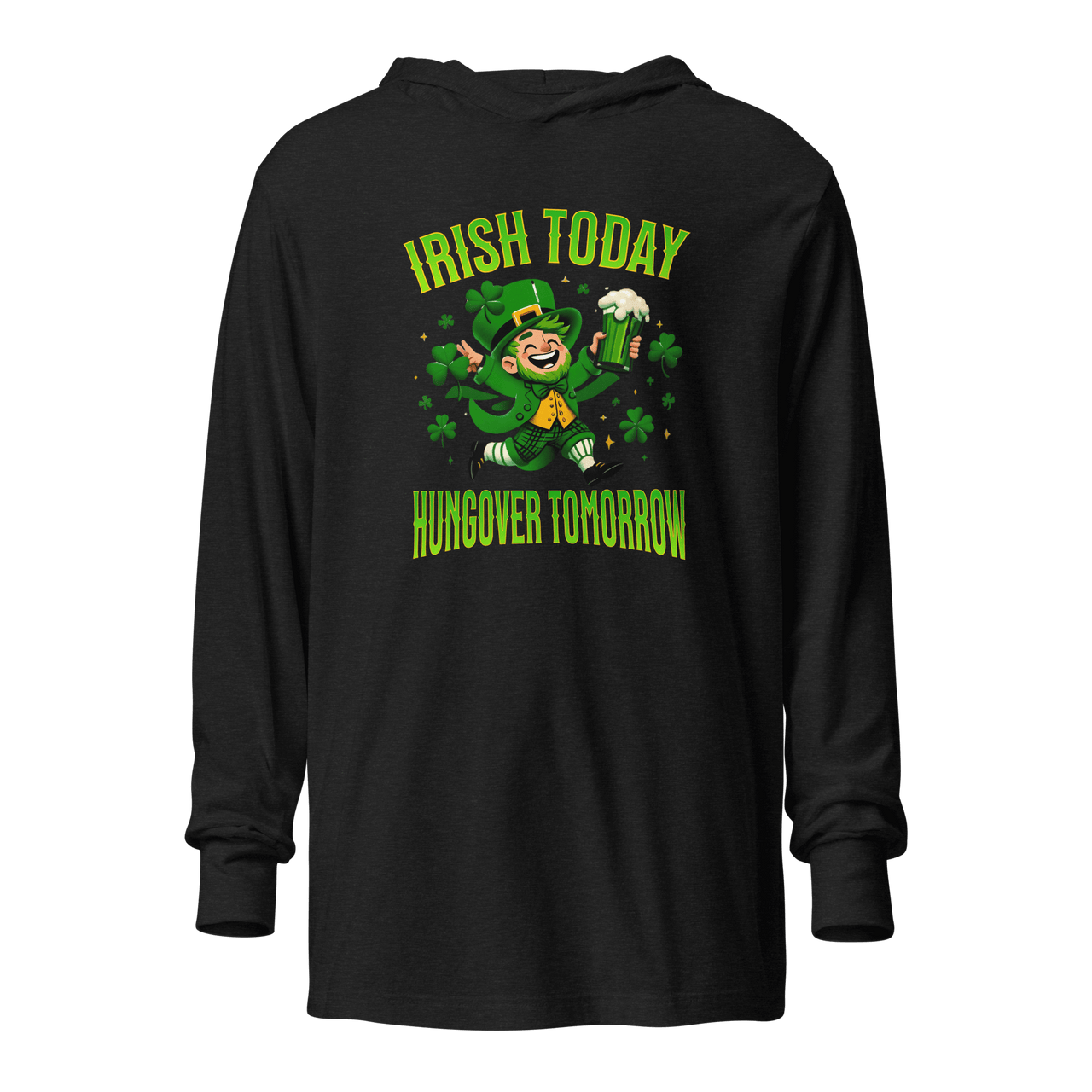 Irish Today Hungover Tomorrow Hooded Long Sleeve Tee