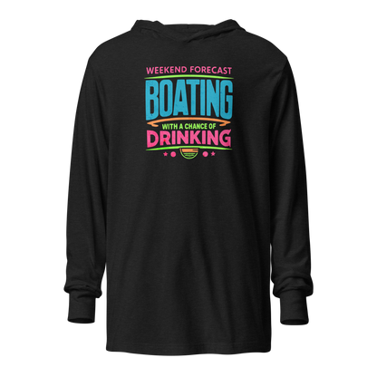 Lightweight hoodie with "Weekend Forecast: Boating with a Chance of Drinking" in bright text colors, ideal for summer evenings.