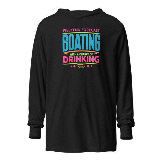 Lightweight hoodie with "Weekend Forecast: Boating with a Chance of Drinking" in bright text colors, ideal for summer evenings.