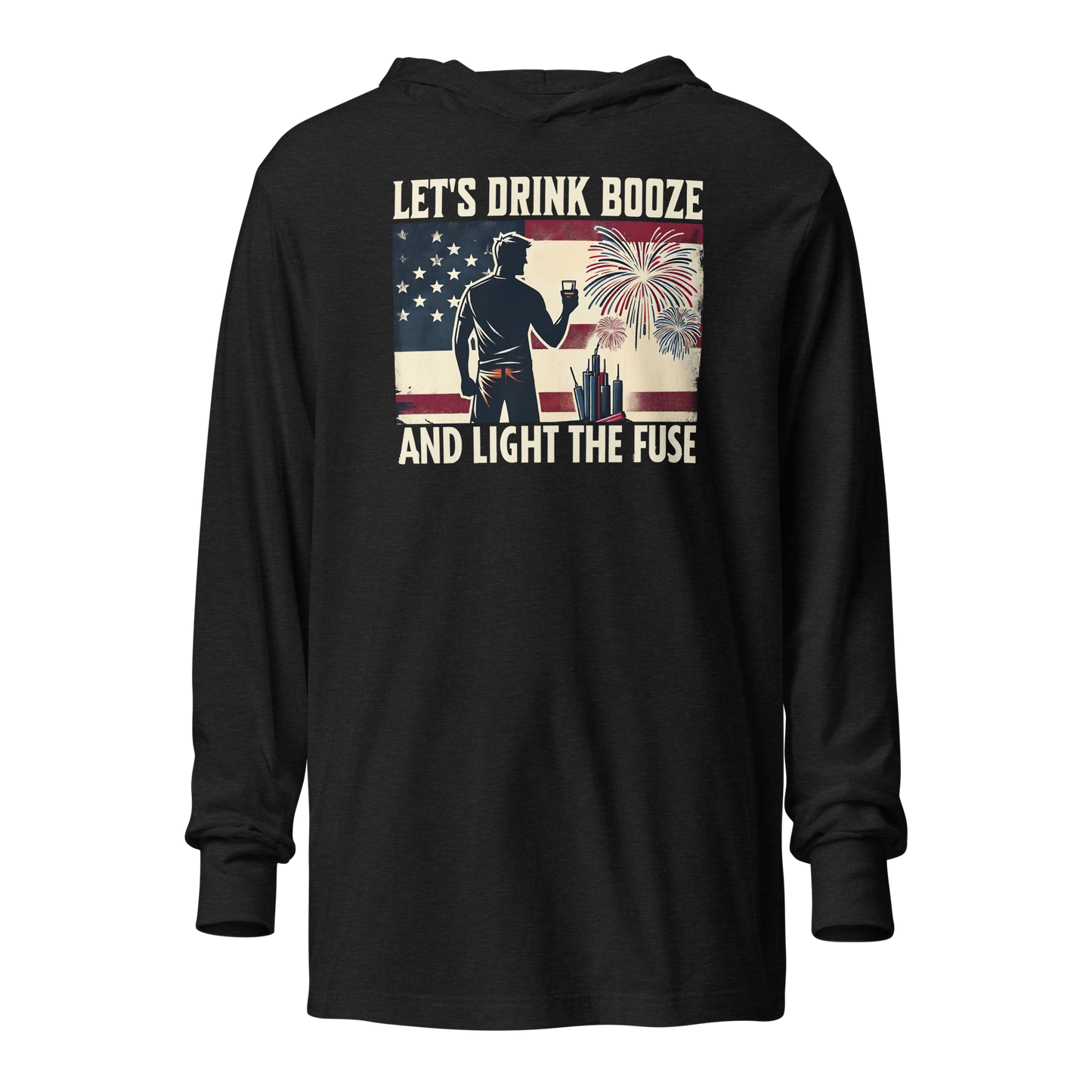 Let's Drink Booze and Light the Fuse Hoodie - Patriotic Apparel