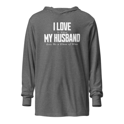 I Love It When My Husband Brings Me Glass Of Wine Hooded Long Sleeve Tee