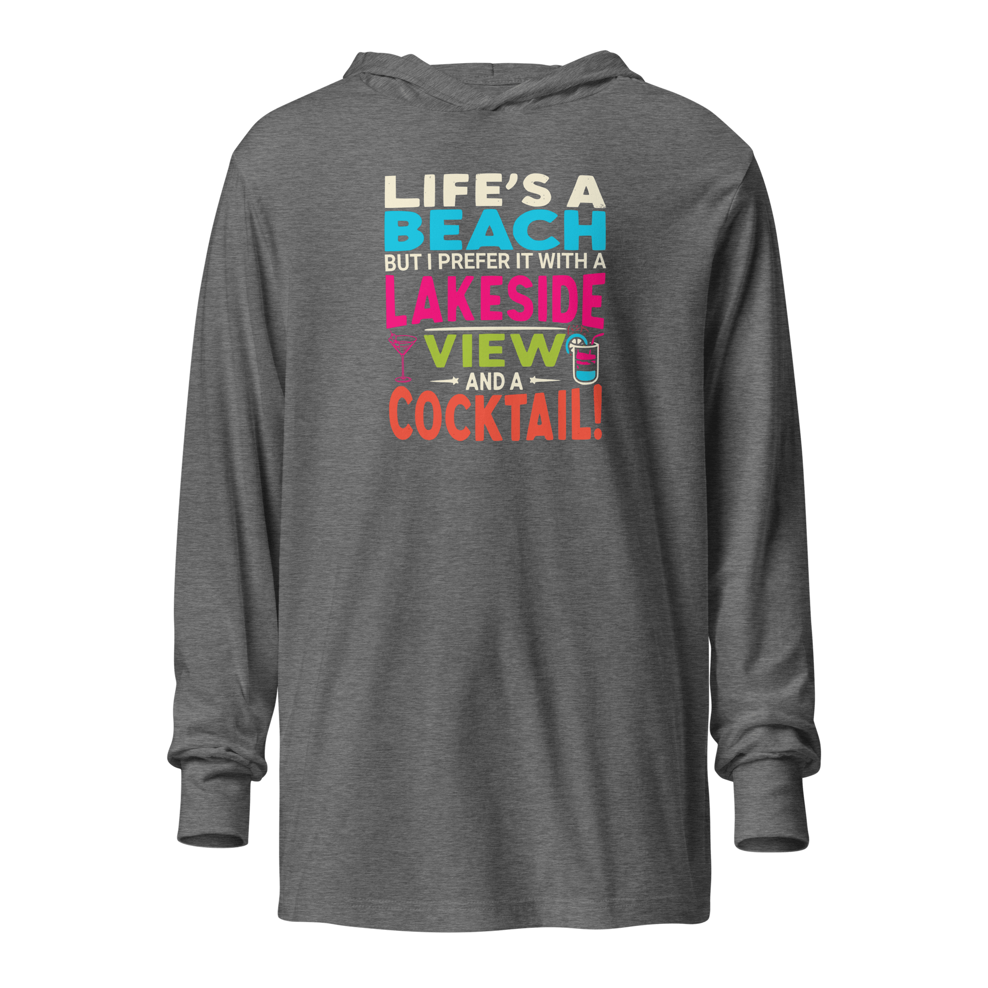 Lightweight hoodie with the phrase "Life's a Beach but I Prefer It with a Lakeside View and a Cocktail" in vibrant colors.