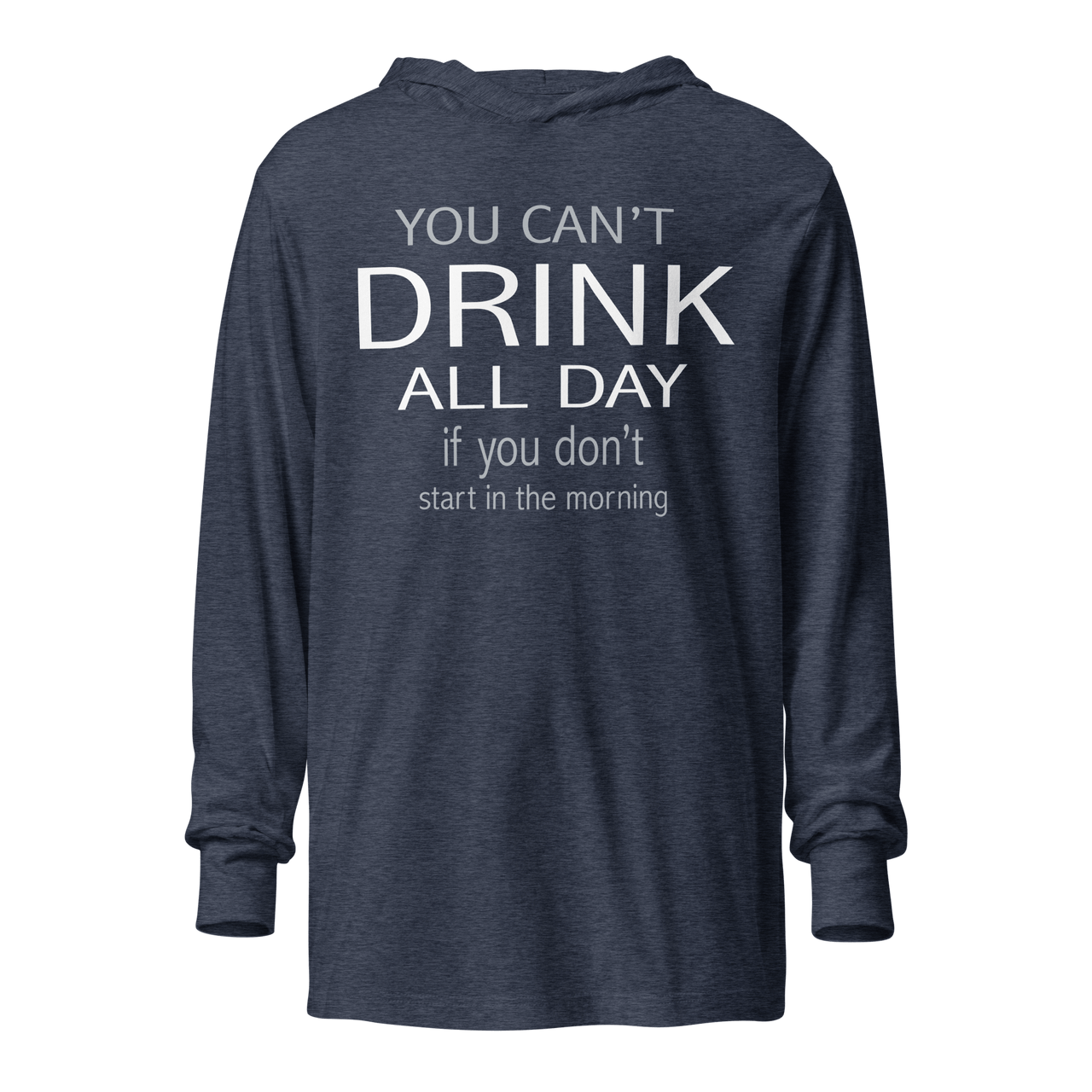 You Can't Drink All Day Lightweight Hoodie