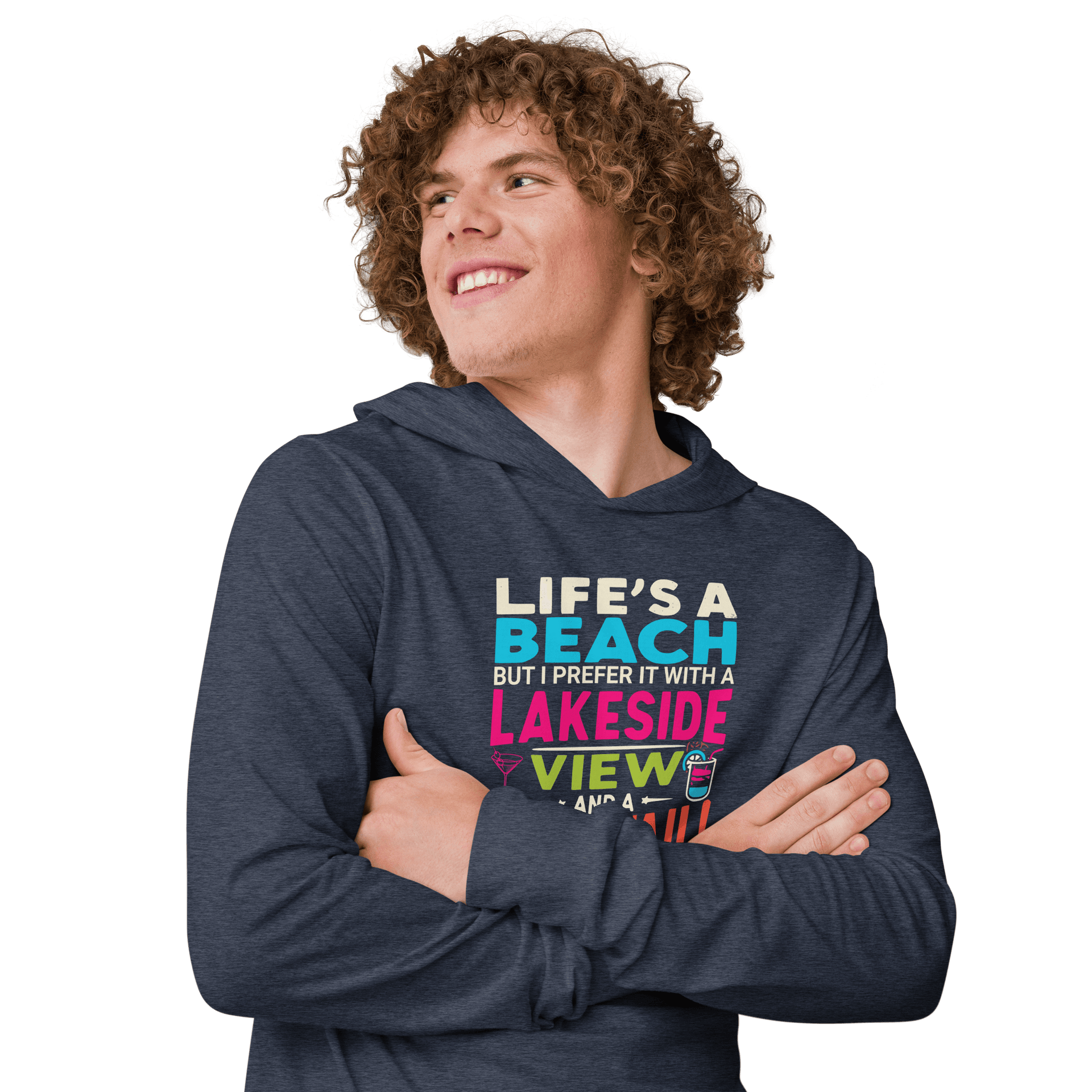 Lightweight hoodie with the phrase "Life's a Beach but I Prefer It with a Lakeside View and a Cocktail" in vibrant colors.