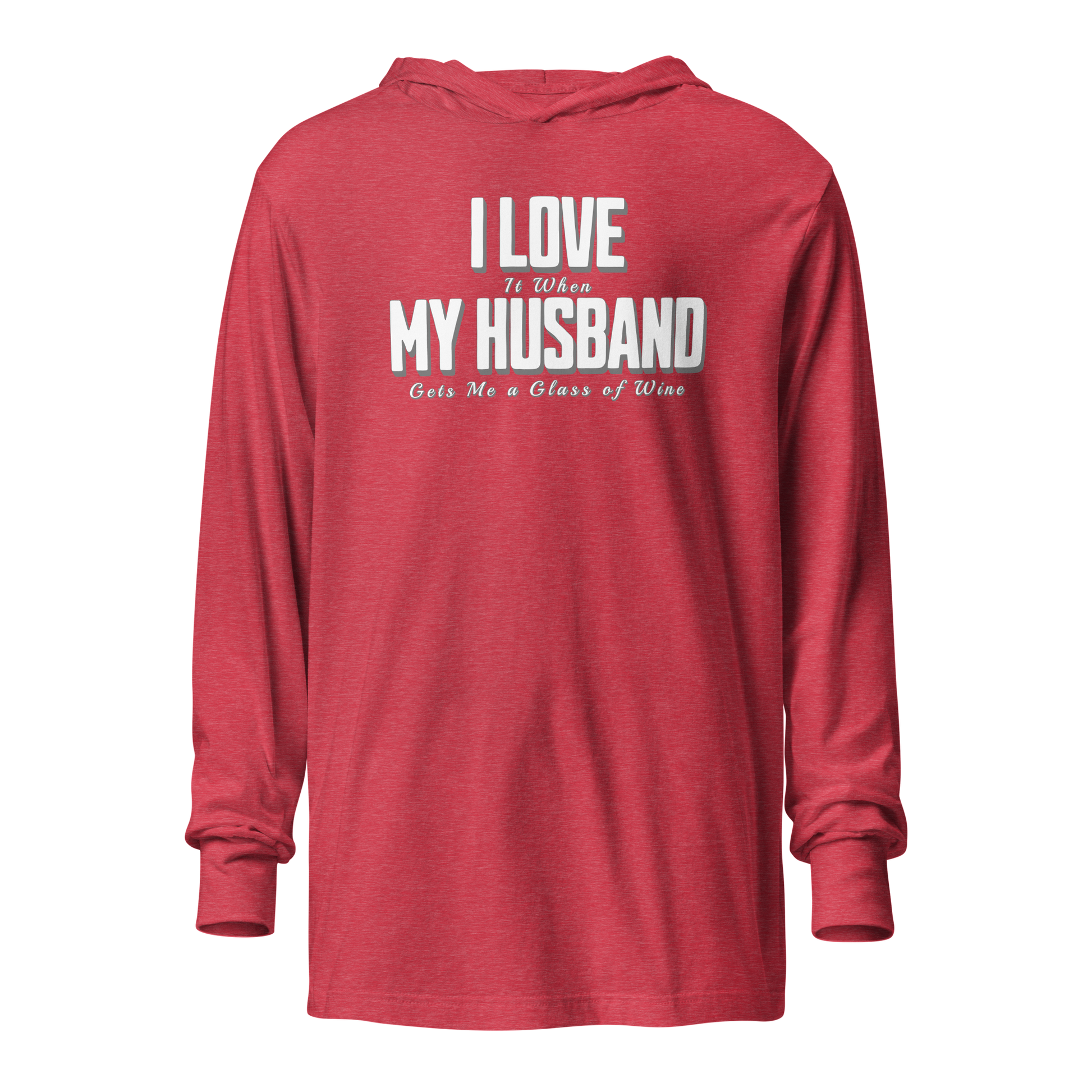 I Love It When My Husband Brings Me Glass Of Wine Hooded Long Sleeve Tee