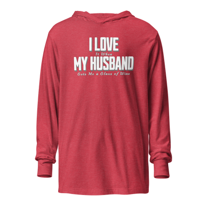 I Love It When My Husband Brings Me Glass Of Wine Hooded Long Sleeve Tee