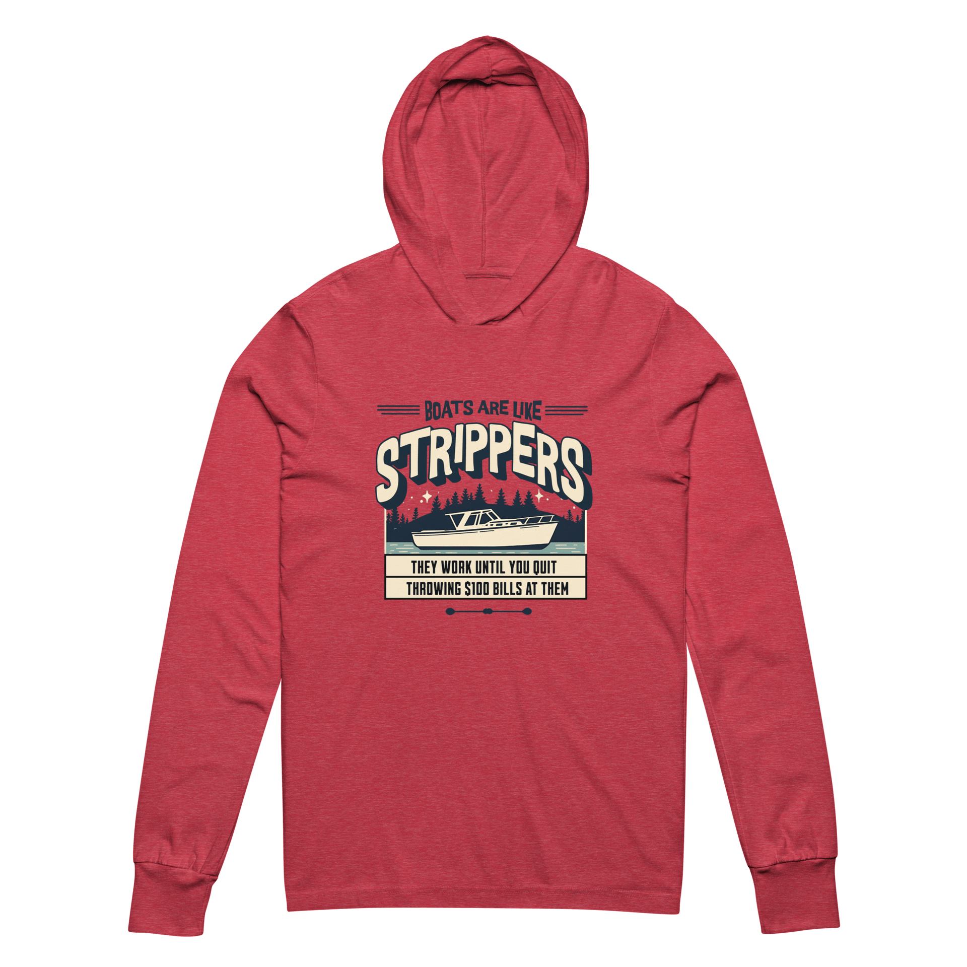 Lightweight boating hoodie featuring a boat on a lake and the phrase 'Boats are like strippers they quit working when you stop throwing $100 bills at them'.