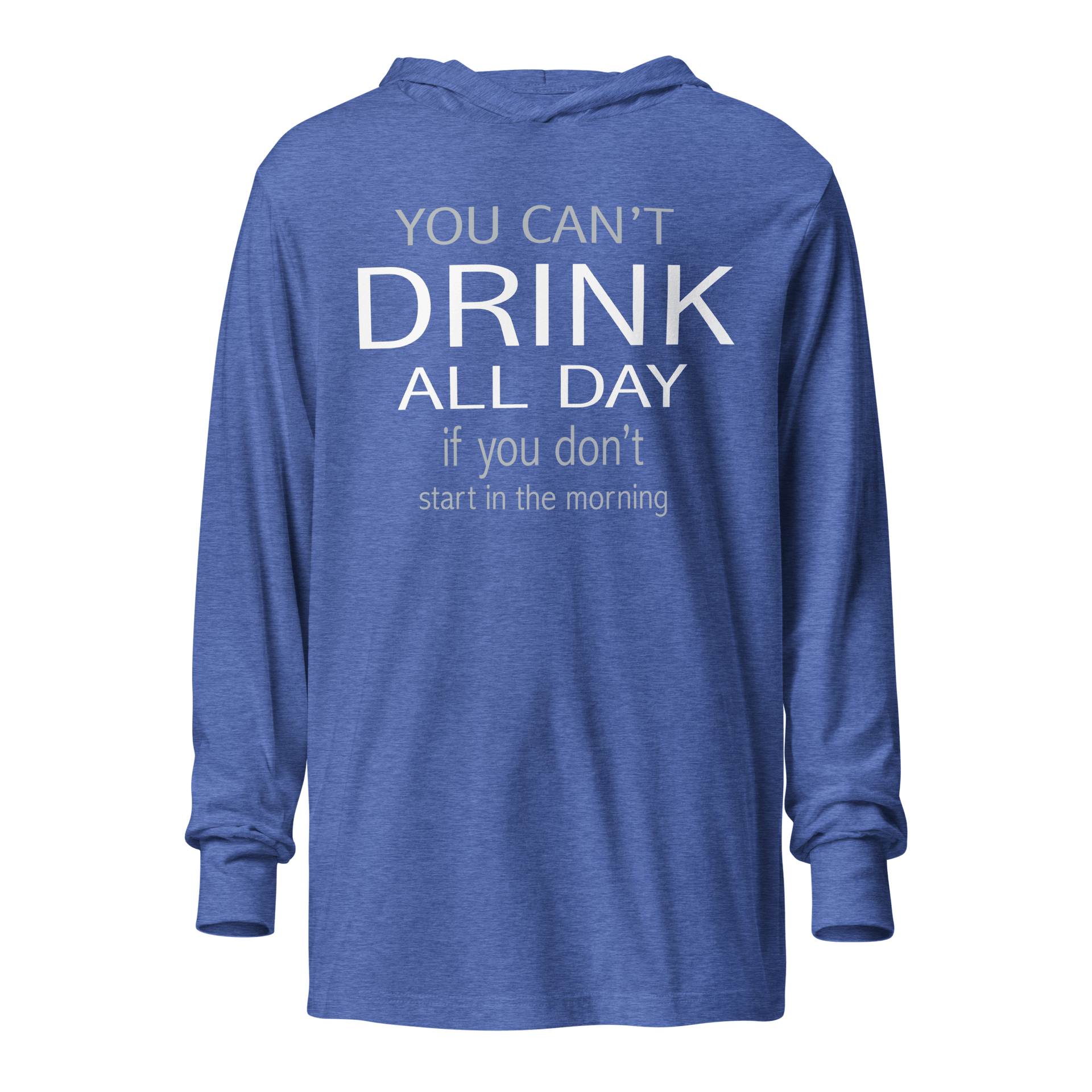 You Can't Drink All Day Lightweight Hoodie