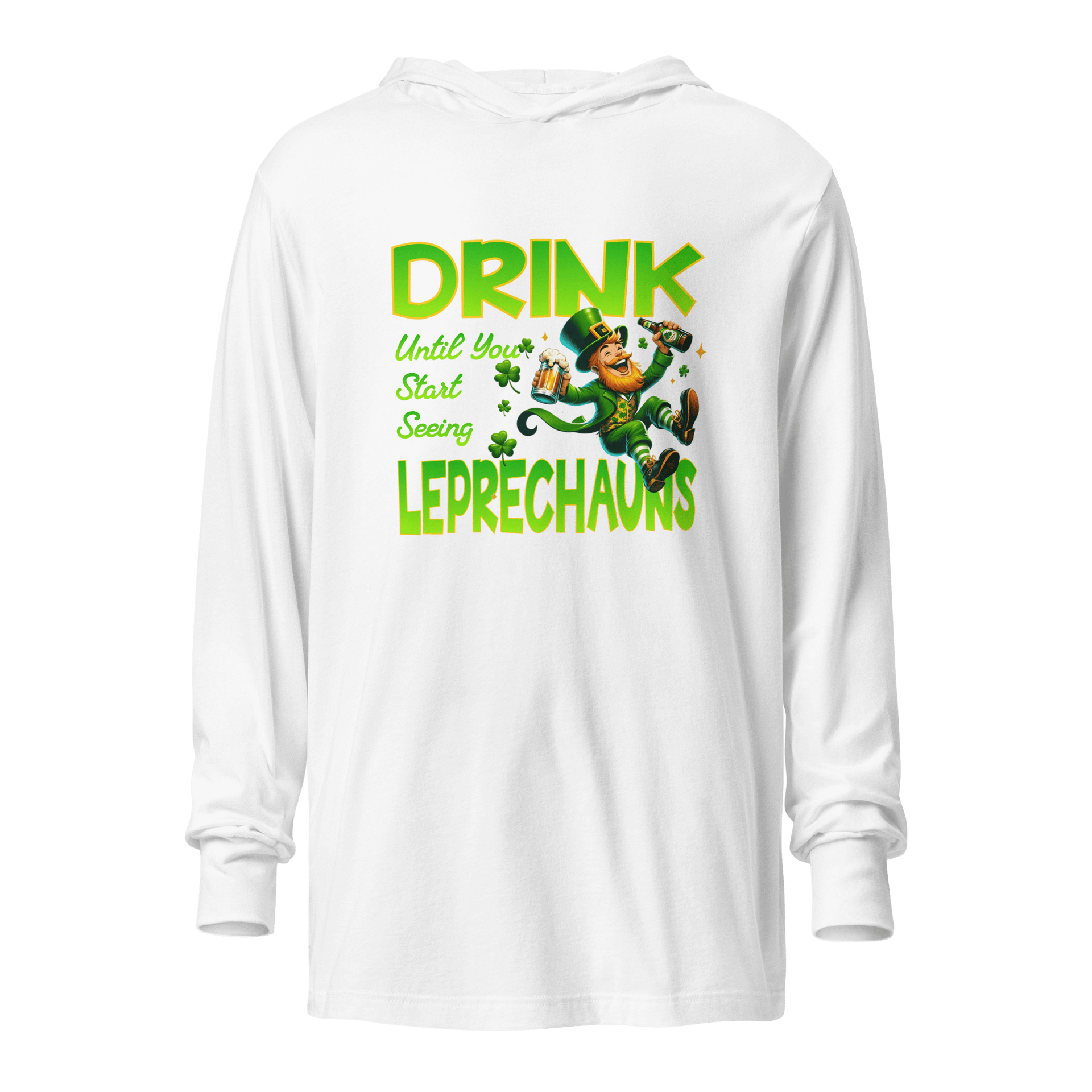 Drink Until You Start Seeing Leprechauns Hooded Long Sleeve Tee