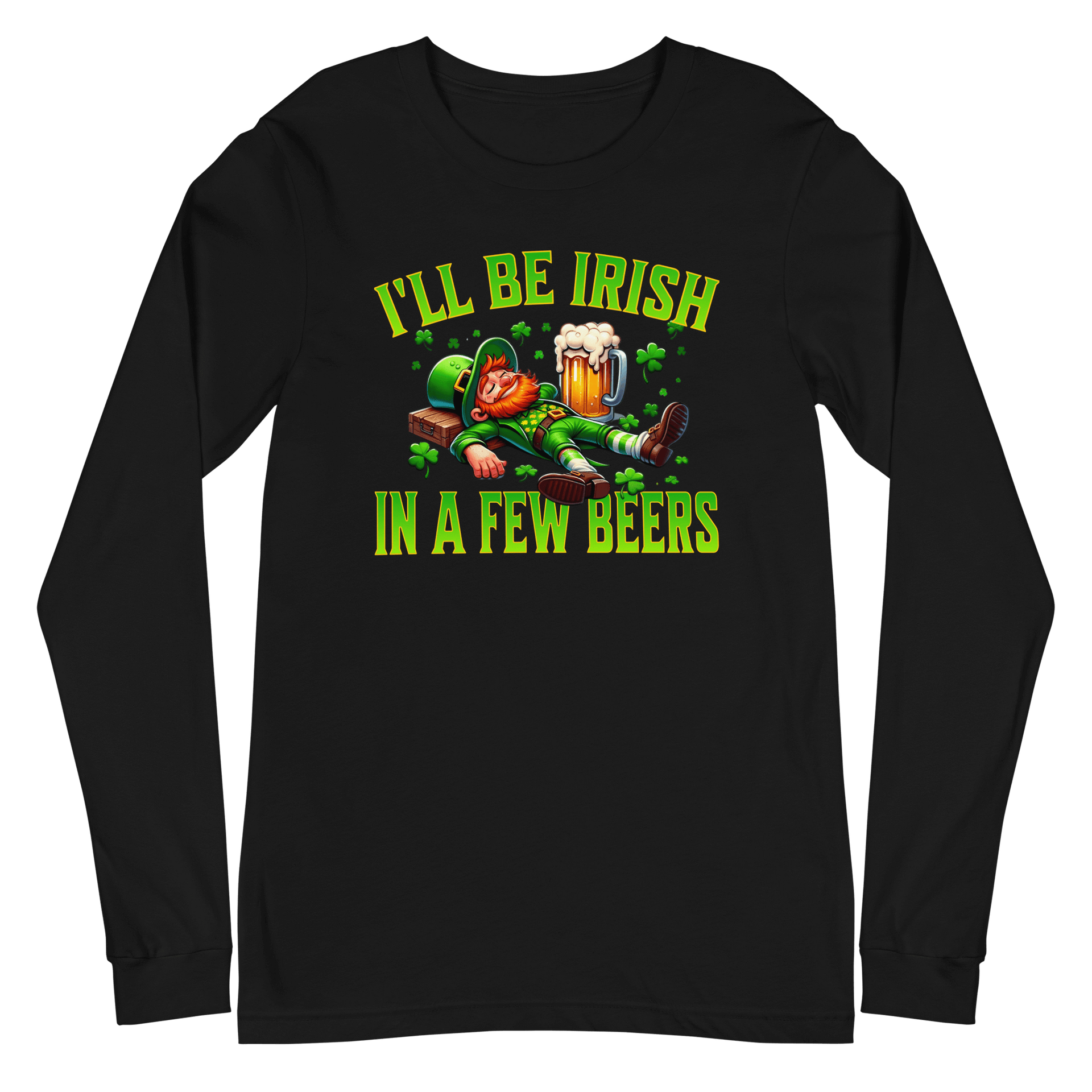 I'll Be Irish In a Few Beers Long Sleeve Tee