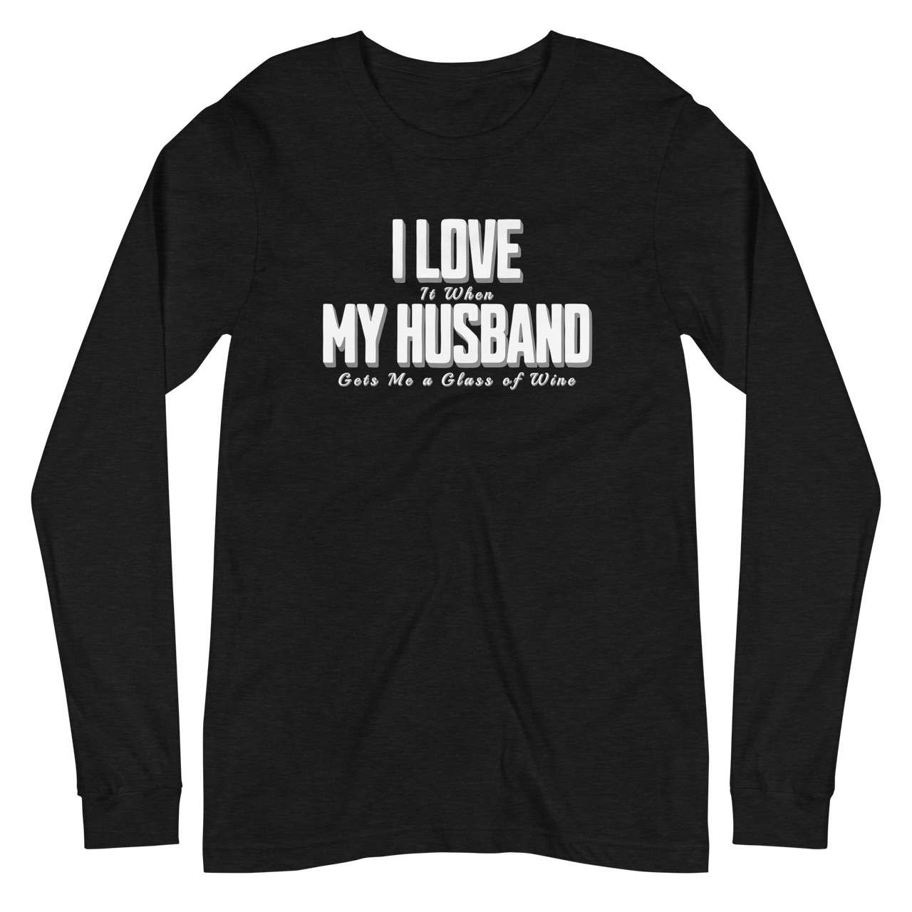 I Love It When My Husband Brings Me A Glass Of Wine Long-sleeved Tshirt