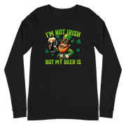 I'm Not Irish But My Beer Is Long Sleeve Tee