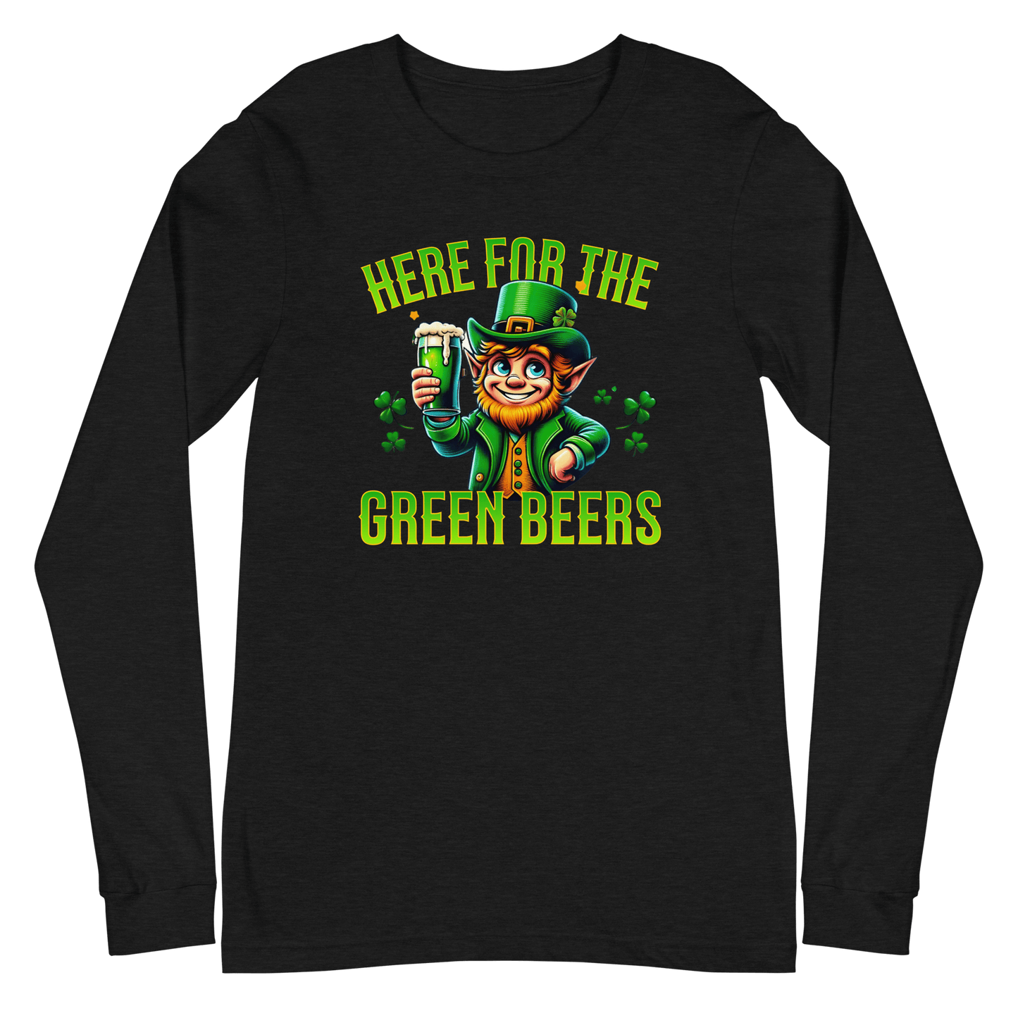 Here for the Green Beers Long Sleeve Tee