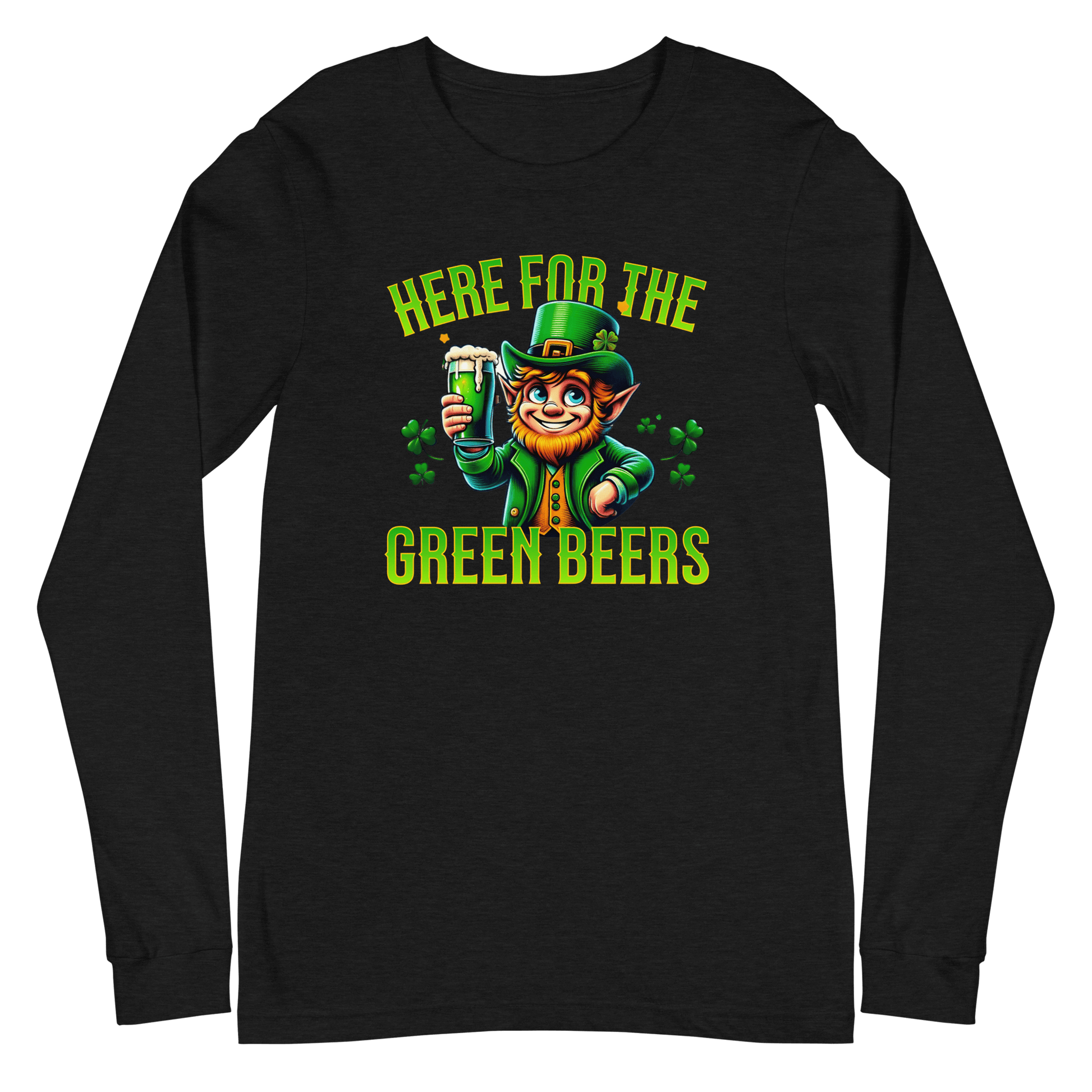 Here for the Green Beers Long Sleeve Tee