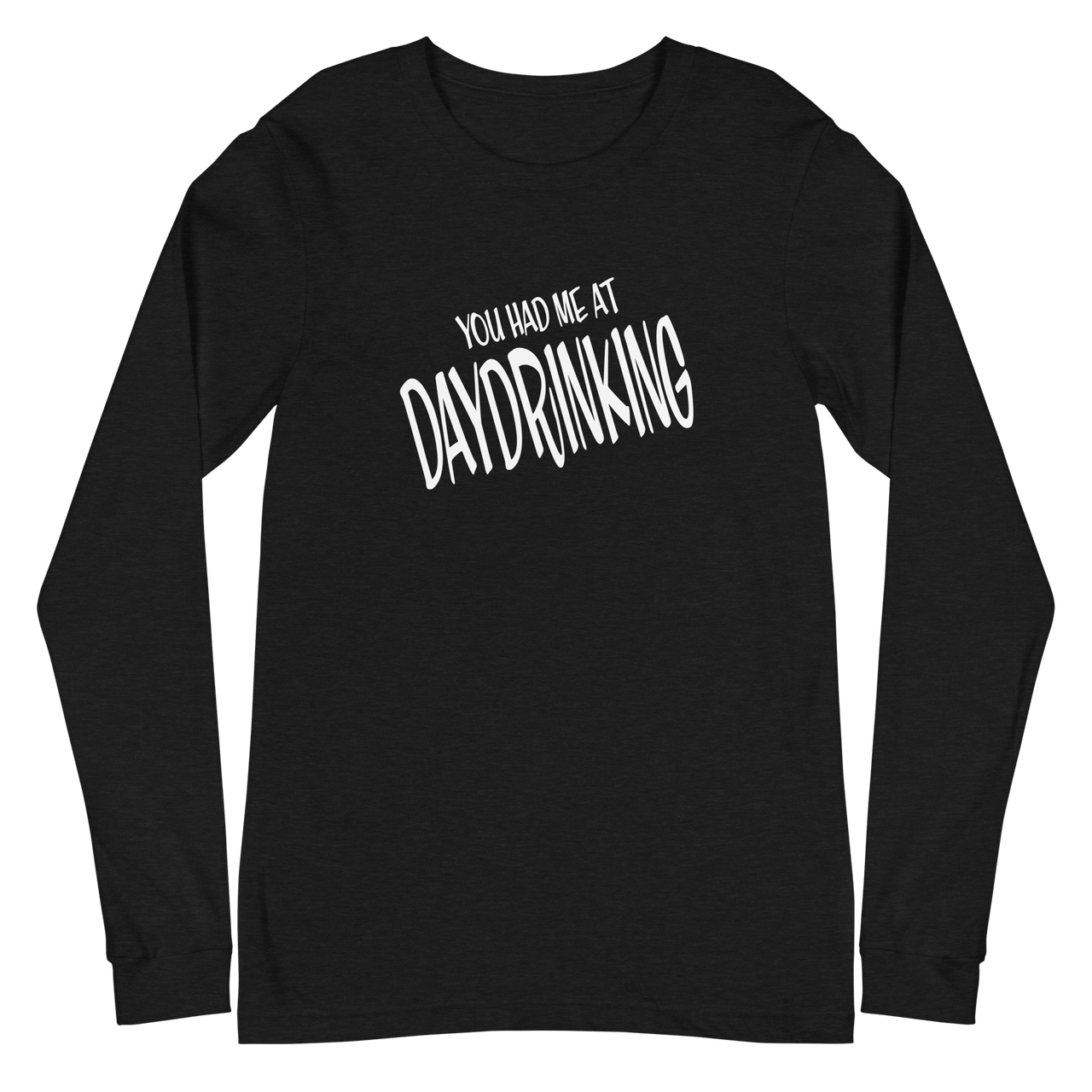 You Gad Me at Daydrinking Long Sleeve Tee DRINKING,LONG SLEEVED TSHIRT,MENS,New,SPRING BREAK,UNISEX,WOMENS Dayzzed Apparel