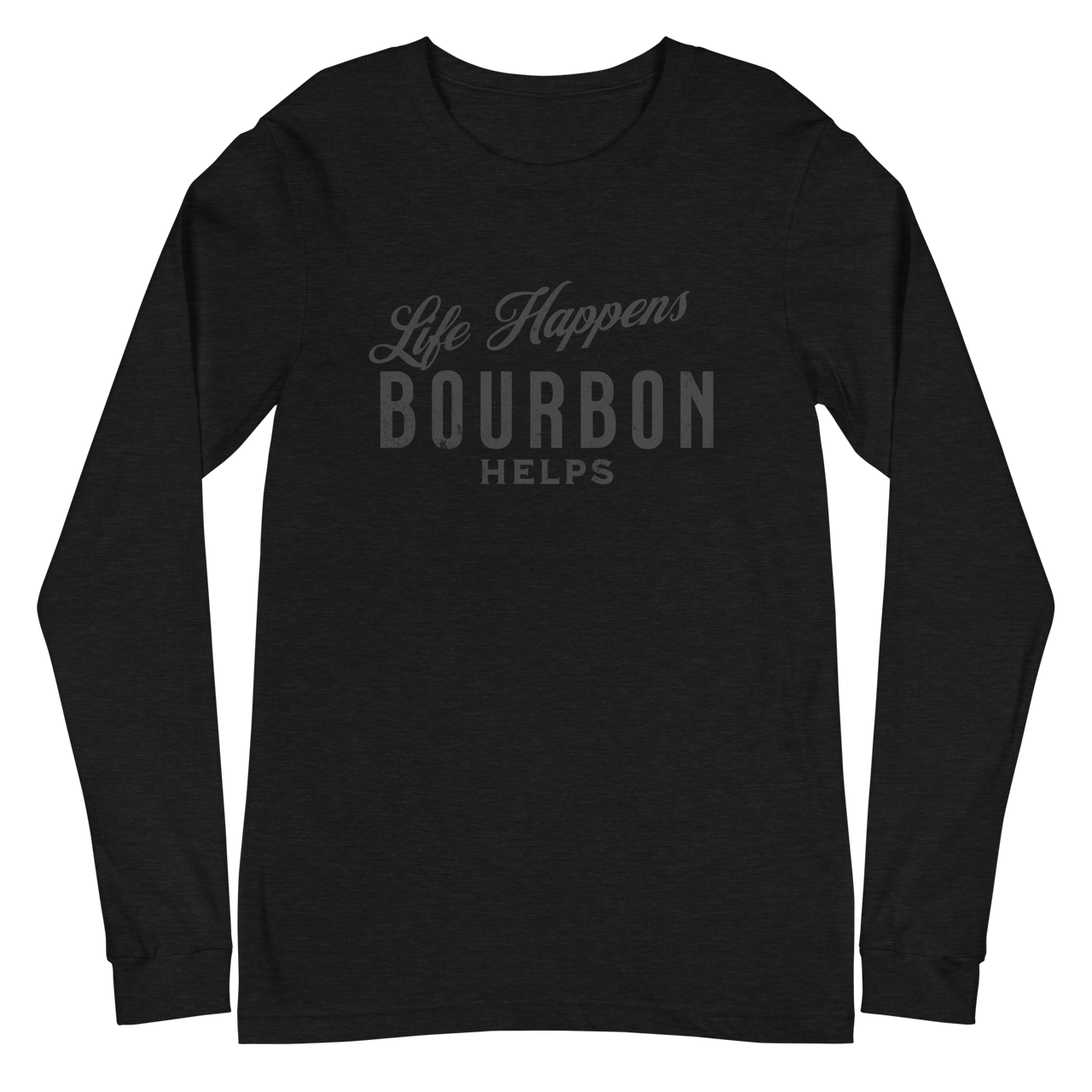 Life Happens Bourbon Helps Tee: Long Sleeve Versatility BOURBON,DRINKING,LONG SLEEVE TEE,MENS,New,UNISEX,WOMENS Dayzzed Apparel