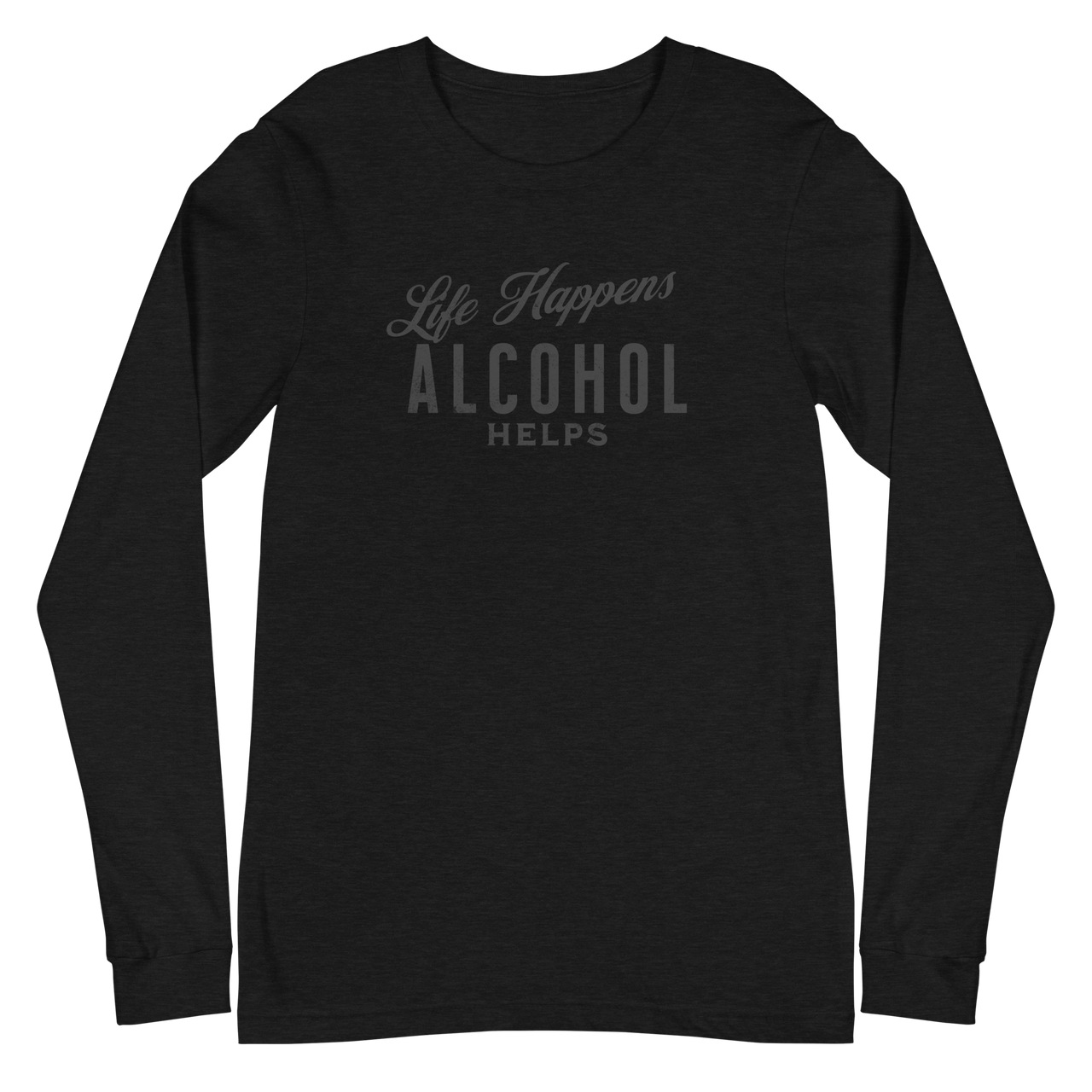 "Life Happens Alcohol Helps" Funny Long Sleeve Tee Elevate your style with our versatile & funny "Life Happens Alcohol Helps" Tee. Perfect with jeans or chinos for a laugh everywhere you go.