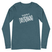 You Gad Me at Daydrinking Long Sleeve Tee DRINKING,LONG SLEEVED TSHIRT,MENS,New,SPRING BREAK,UNISEX,WOMENS Dayzzed Apparel