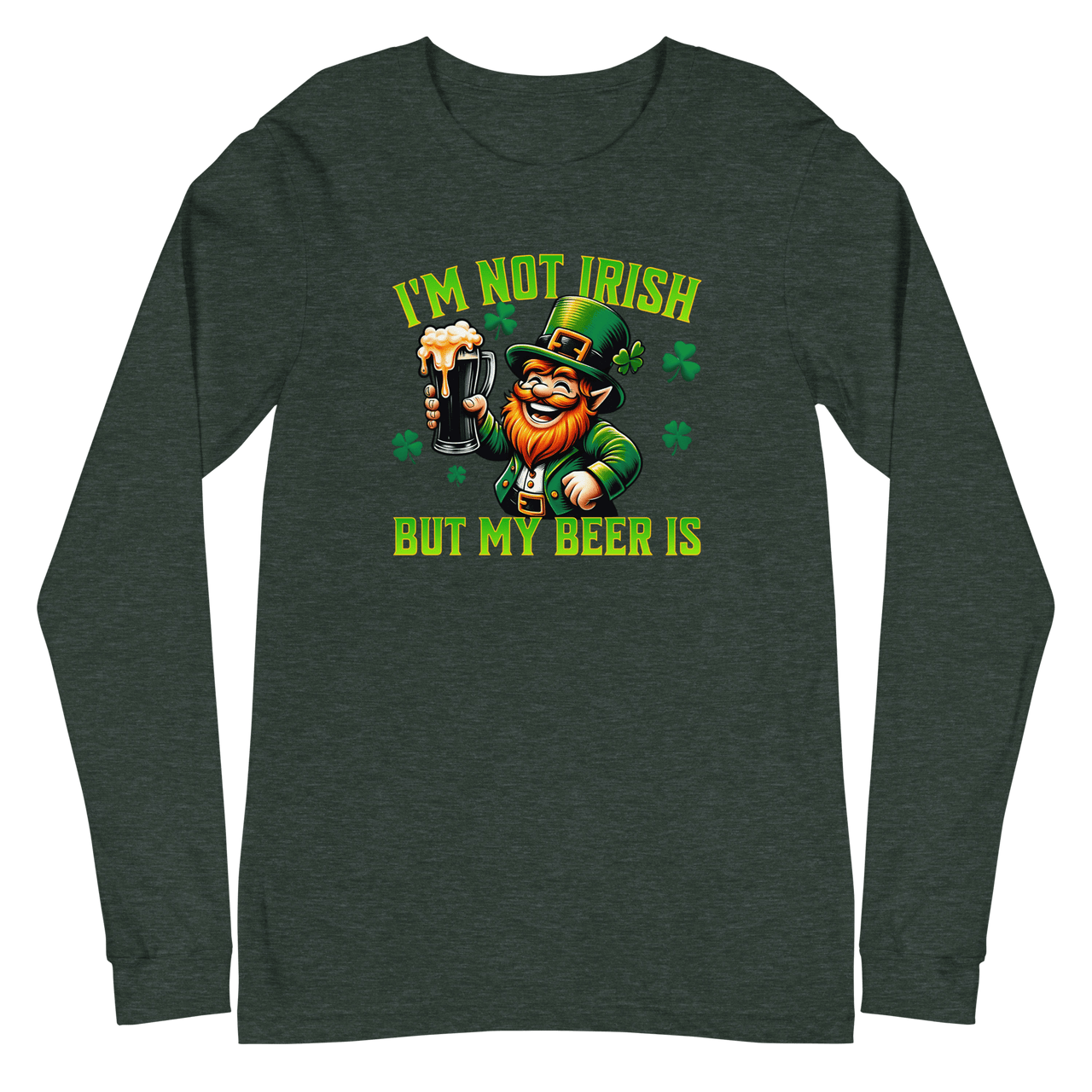 I'm Not Irish But My Beer Is Long Sleeve Tee