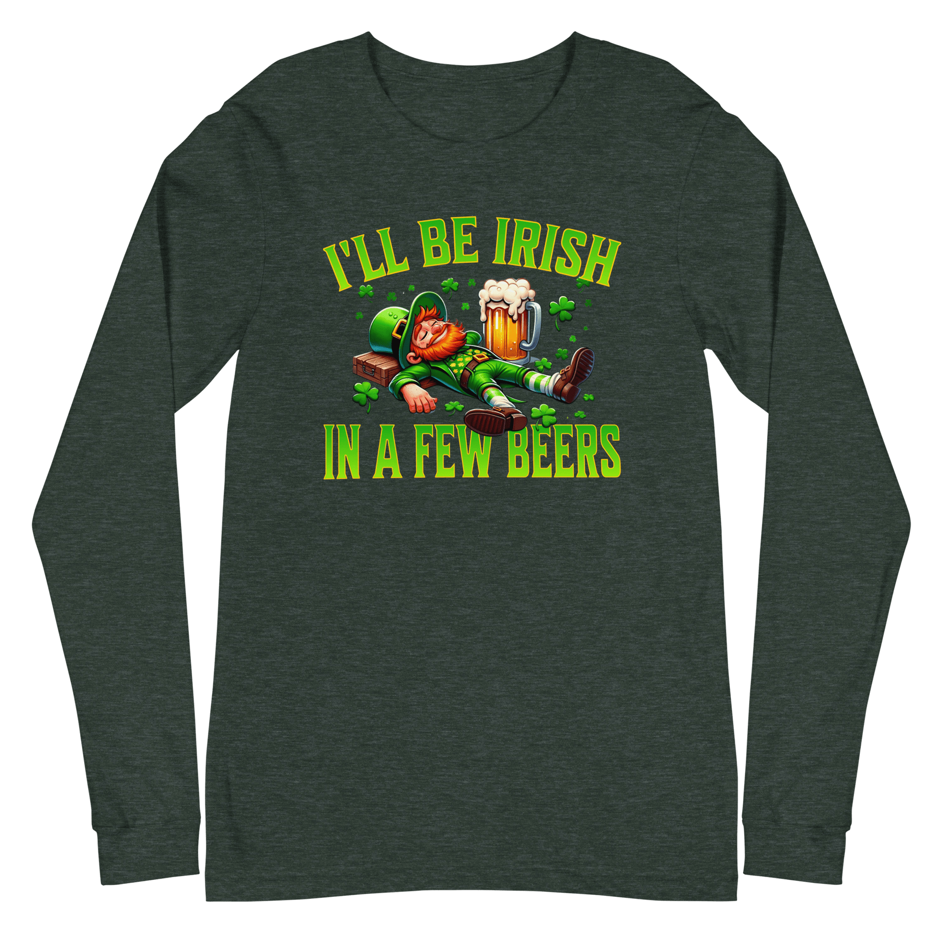 I'll Be Irish In a Few Beers Long Sleeve Tee