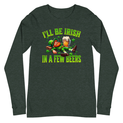 I'll Be Irish In a Few Beers Long Sleeve Tee