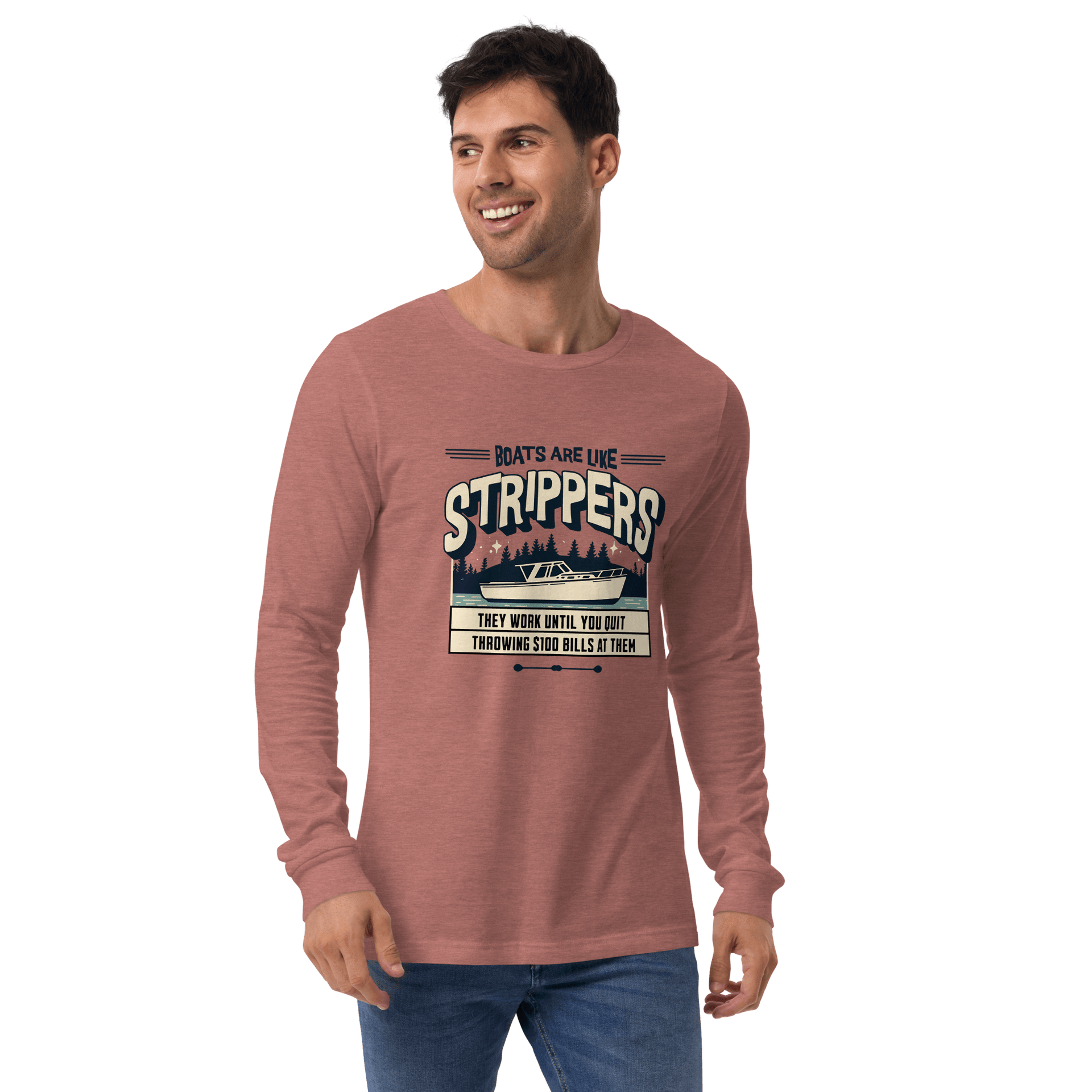 Long sleeve boating tee with 'Boats are like strippers, they work until you quit throwing $100 bills at them' phrase and peaceful lake scene