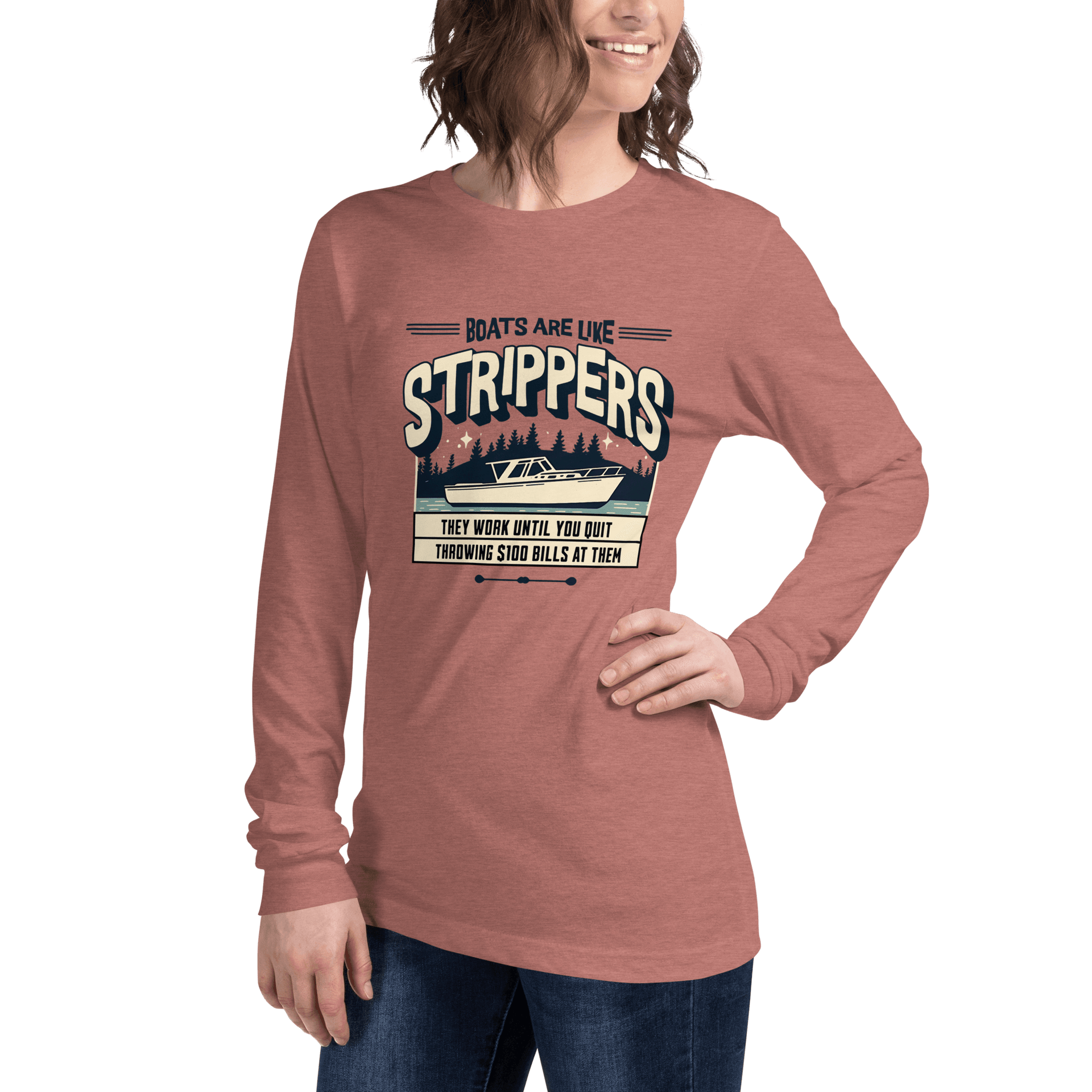 Long sleeve boating tee with 'Boats are like strippers, they work until you quit throwing $100 bills at them' phrase and peaceful lake scene