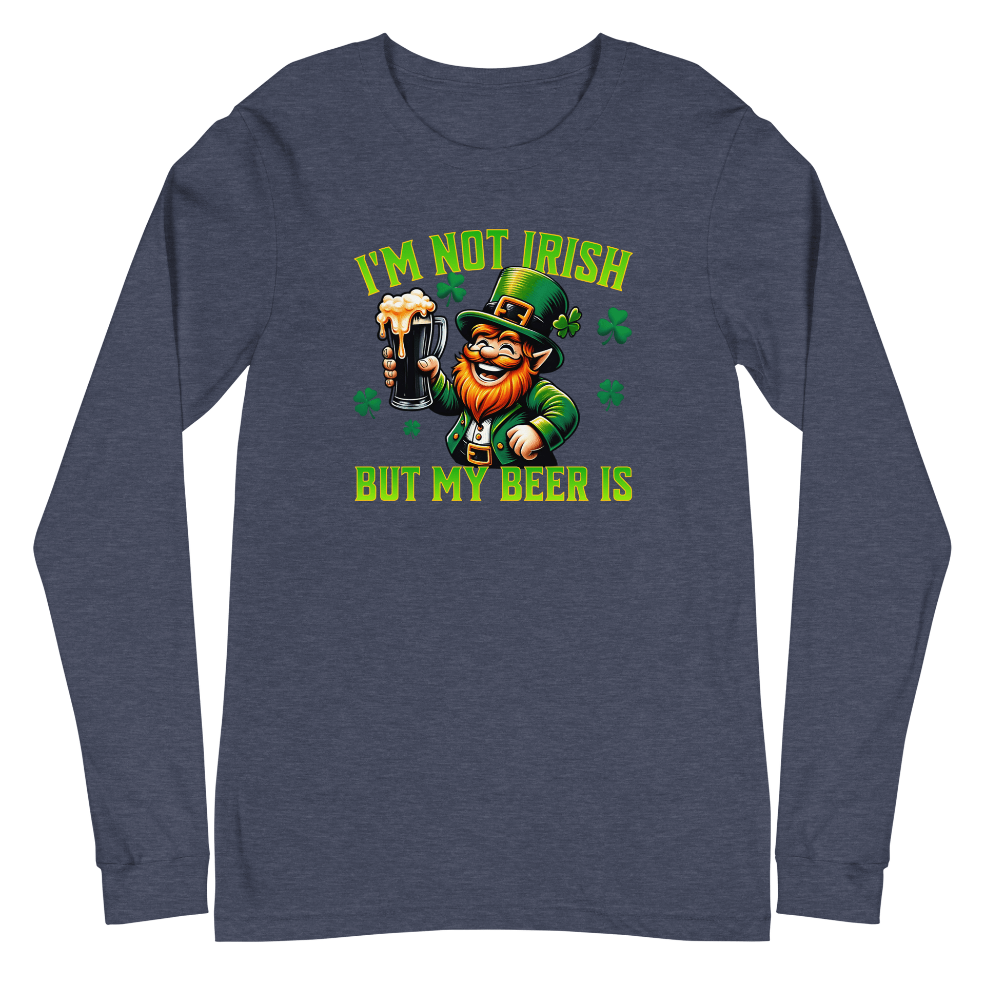 I'm Not Irish But My Beer Is Long Sleeve Tee