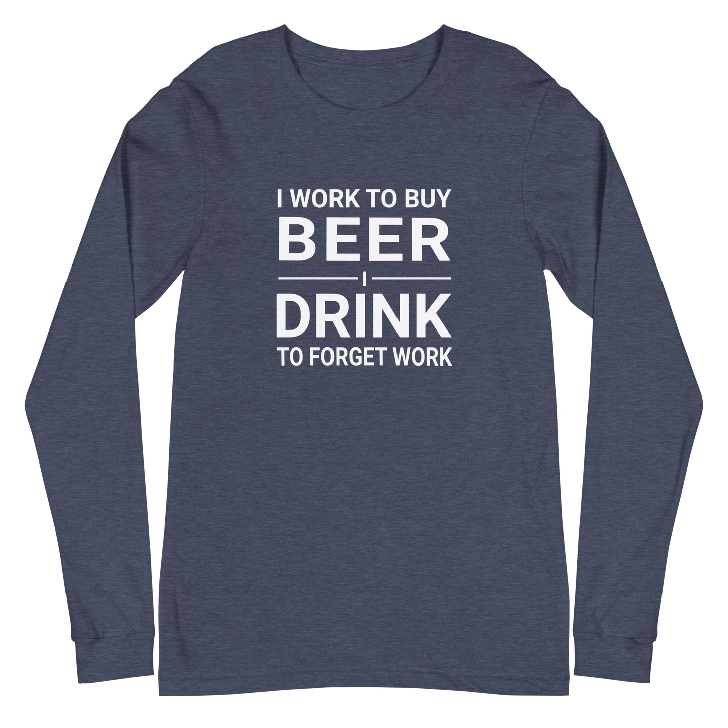 I Work to Buy Beer Long Sleeve Tee | Versatile & Stylish DRINKING,LONG SLEEVED TSHIRT,MENS,New,SPRING BREAK,UNISEX,WOMENS Dayzzed Apparel