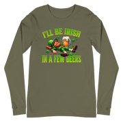 I'll Be Irish In a Few Beers Long Sleeve Tee