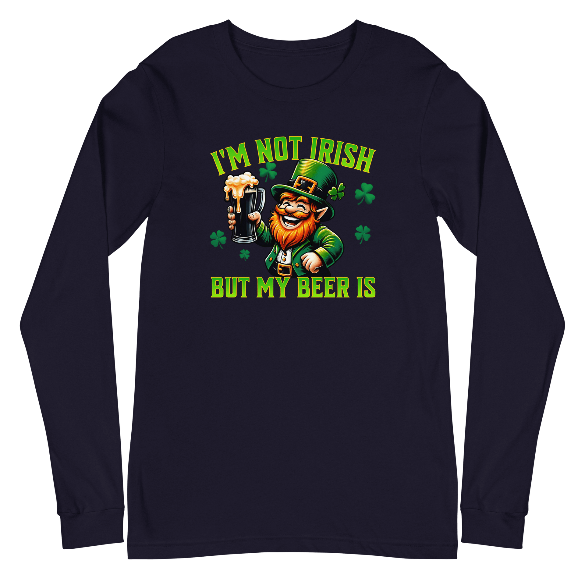 I'm Not Irish But My Beer Is Long Sleeve Tee