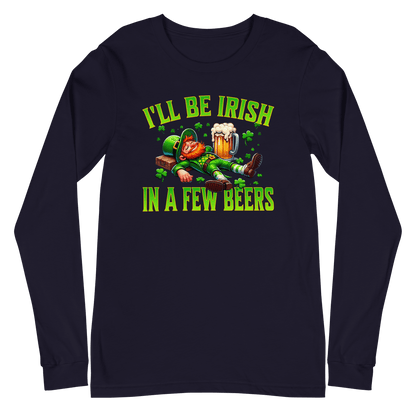 I'll Be Irish In a Few Beers Long Sleeve Tee