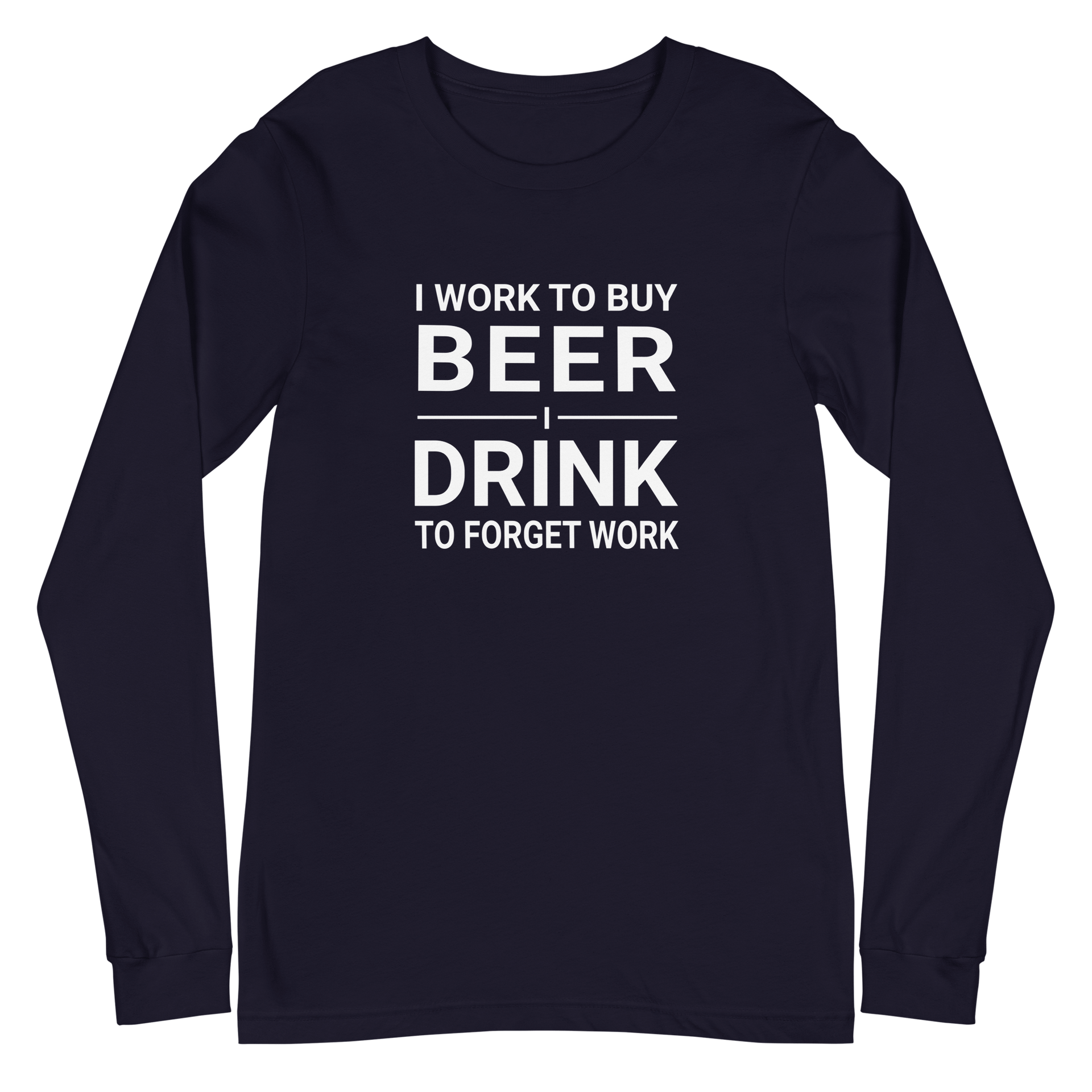 I Work to Buy Beer Long Sleeve Tee | Versatile & Stylish DRINKING,LONG SLEEVED TSHIRT,MENS,New,SPRING BREAK,UNISEX,WOMENS Dayzzed Apparel