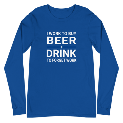 I Work to Buy Beer Long Sleeve Tee | Versatile & Stylish DRINKING,LONG SLEEVED TSHIRT,MENS,New,SPRING BREAK,UNISEX,WOMENS Dayzzed Apparel