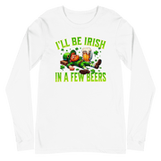 I'll Be Irish In a Few Beers Long Sleeve Tee