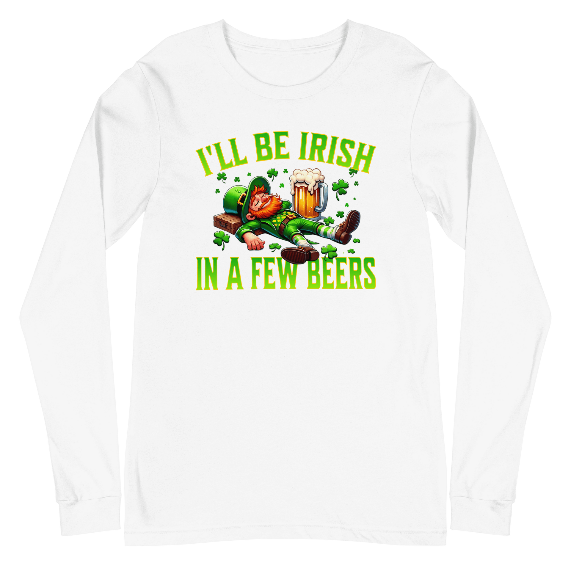 I'll Be Irish In a Few Beers Long Sleeve Tee