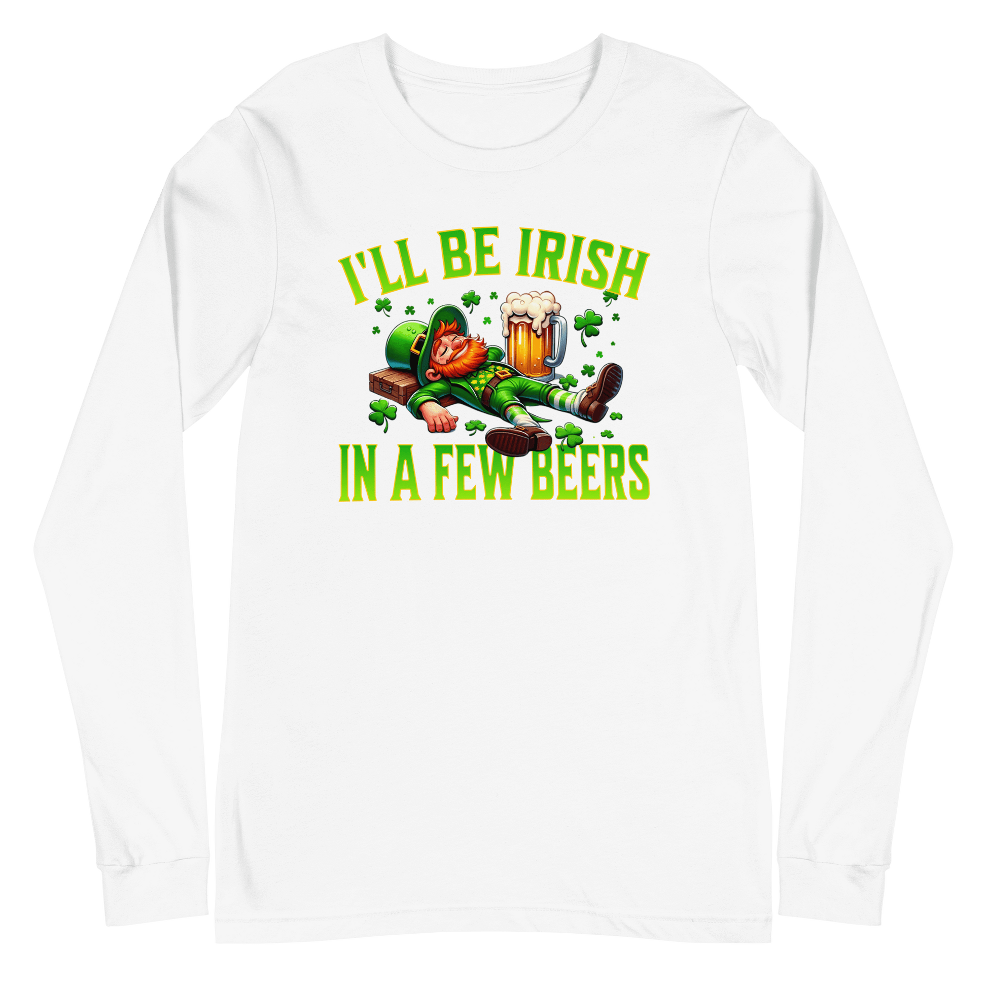 I'll Be Irish In a Few Beers Long Sleeve Tee