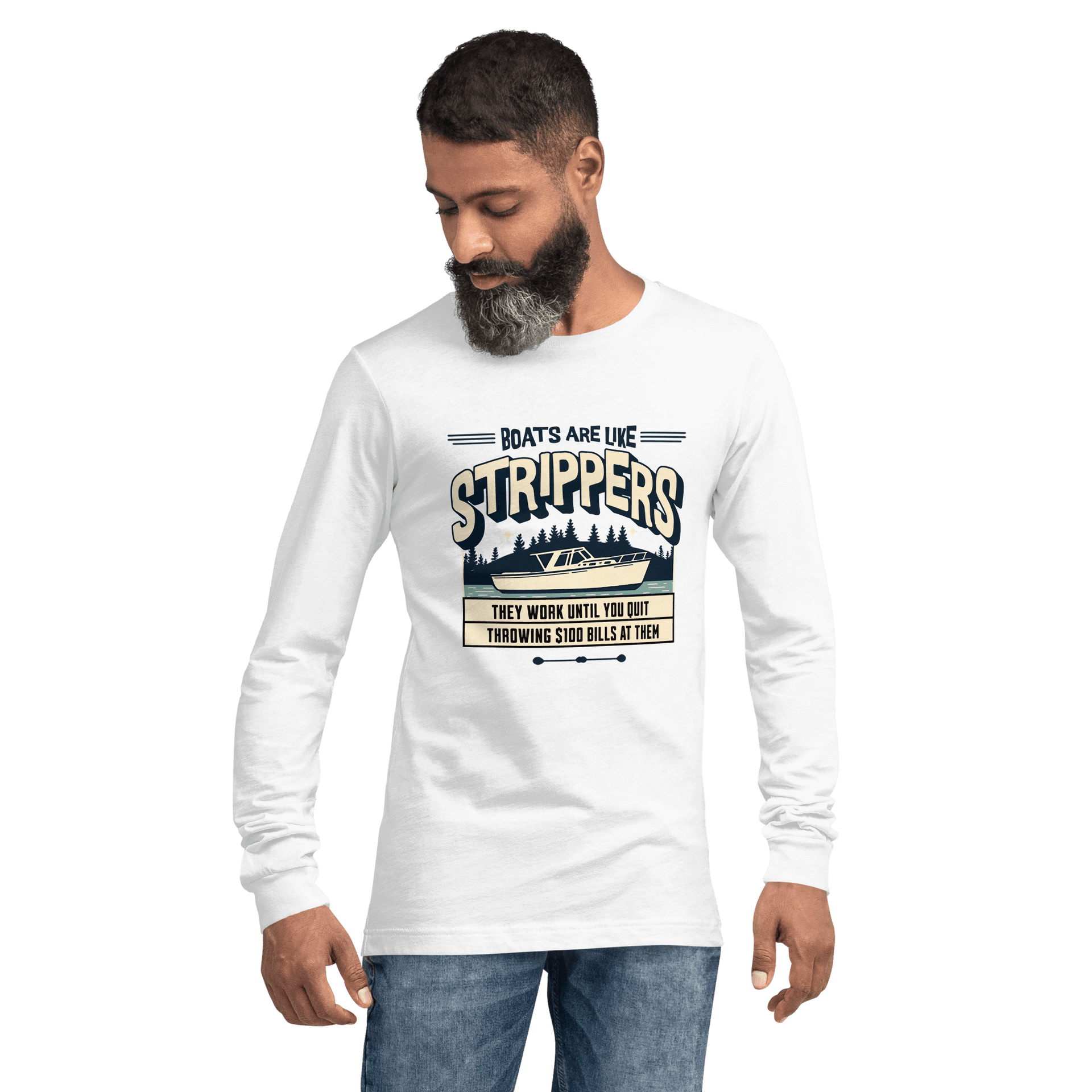 Long sleeve boating tee with 'Boats are like strippers, they work until you quit throwing $100 bills at them' phrase and peaceful lake scene