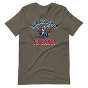 Always Ready To Bang T-shirt