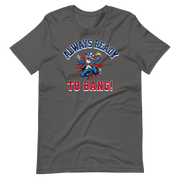 Always Ready To Bang T-shirt