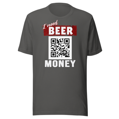 I Need Beer Money T-shirt - Personalizable