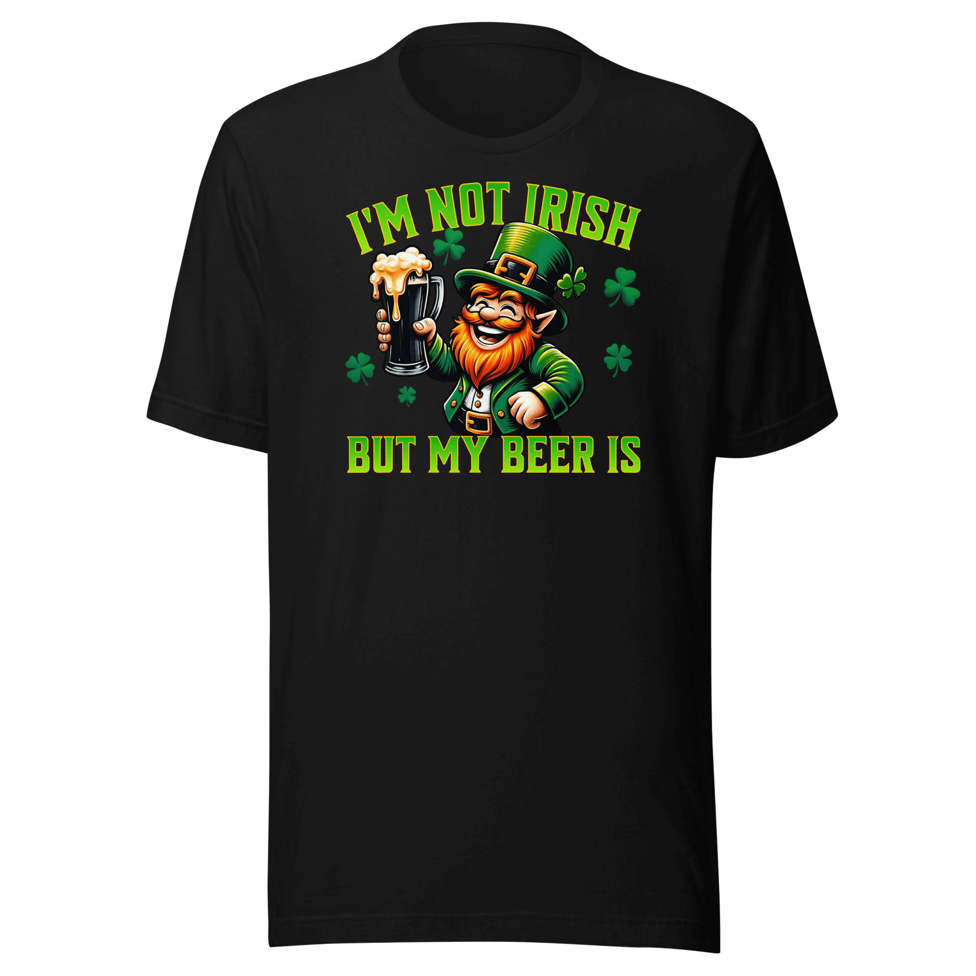 I'm Not Irish But My Beer Is T-shirt