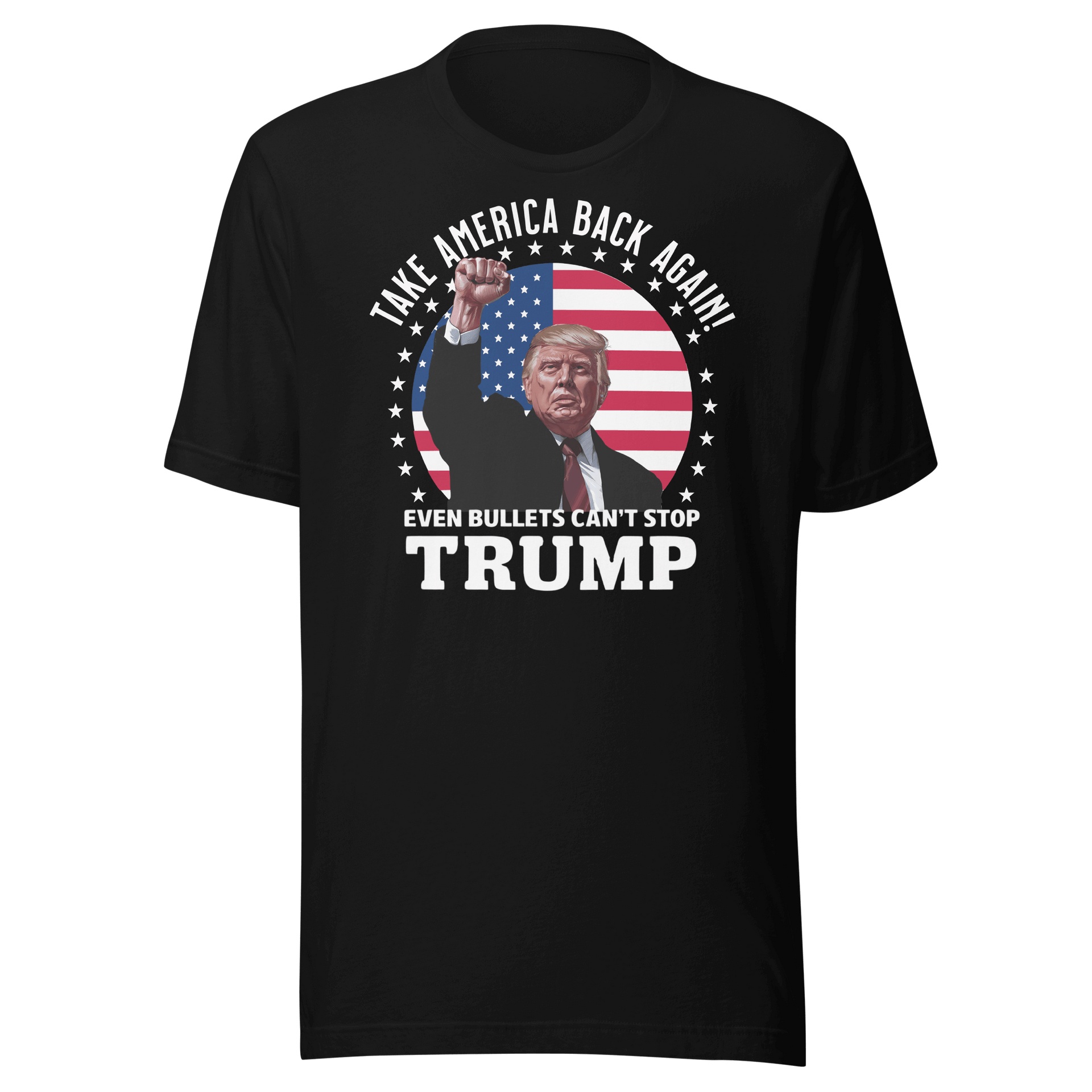 "Even Bullets Can't Stop Trump Tee - Take America Back Again graphic tee in black with comfortable lightweight cotton fabric"