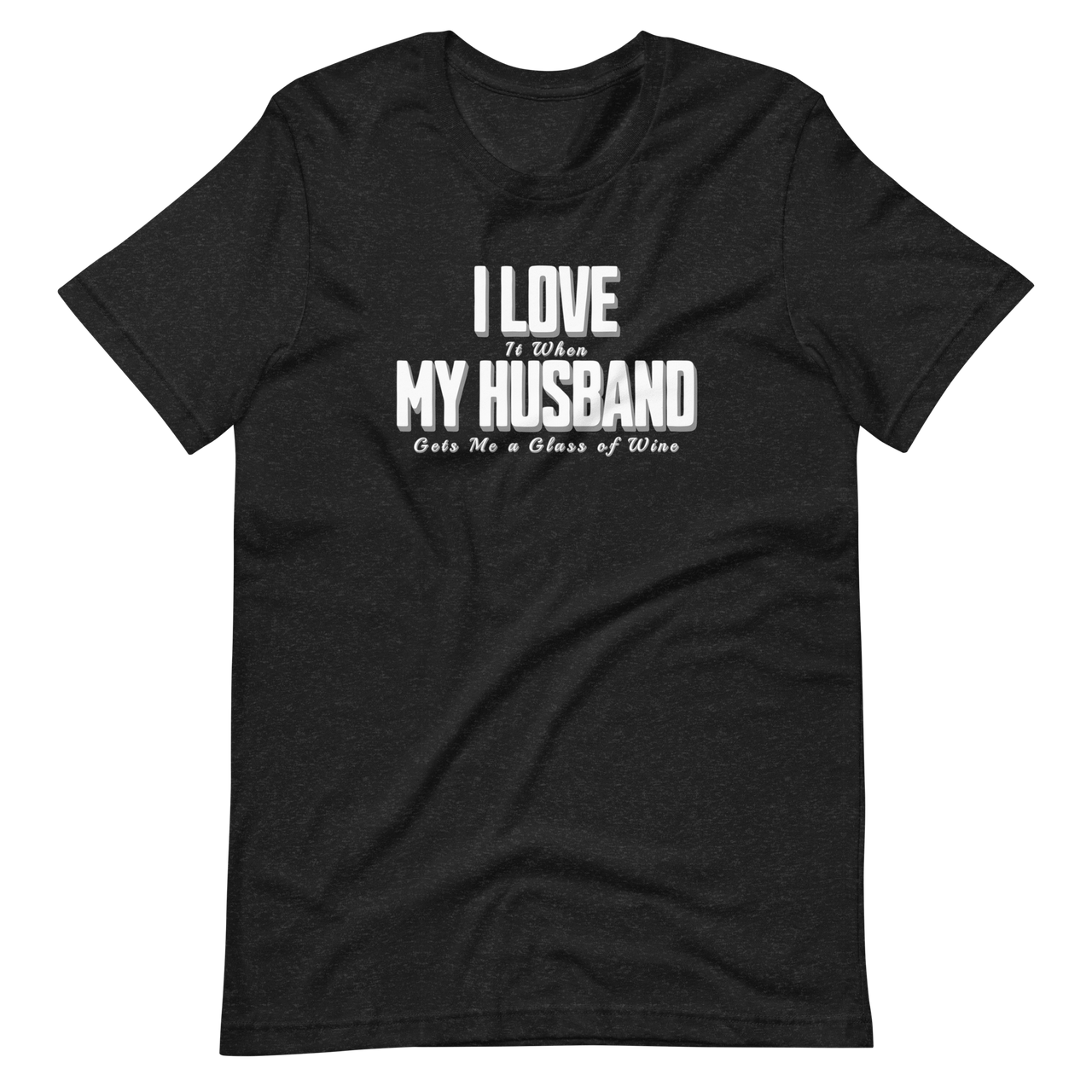 I Love It When My Husband Gets Me A Glass Of Wine Tshirt