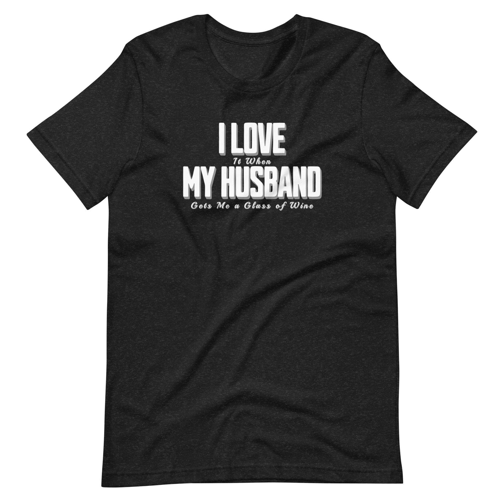 I Love It When My Husband Gets Me A Glass Of Wine Tshirt