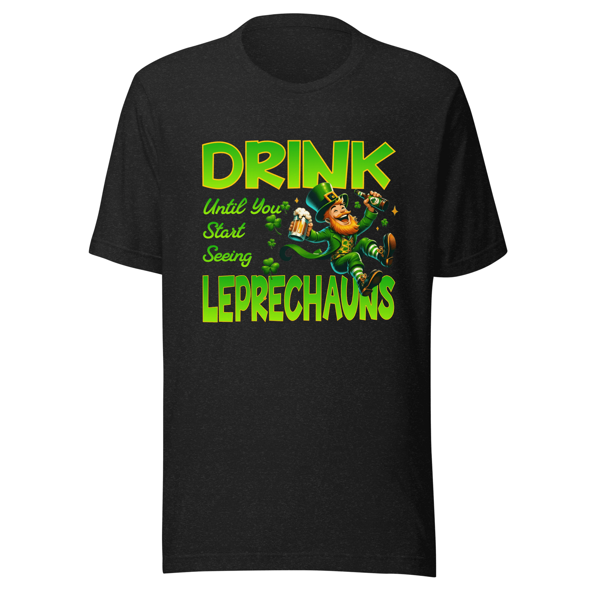 Drink Until You Start Seeing Leprechauns T-Shirt